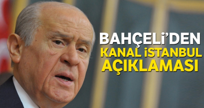 Bahçeli'den Kanal İstanbul açıklaması