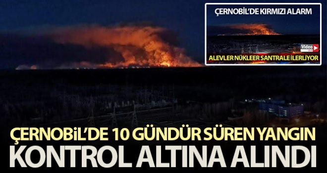 Çernobil'de 10 gündür süren yangın söndürüldü