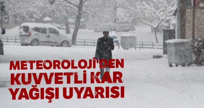 Meteoroloji'den kuvvetli kar yağışı uyarısı