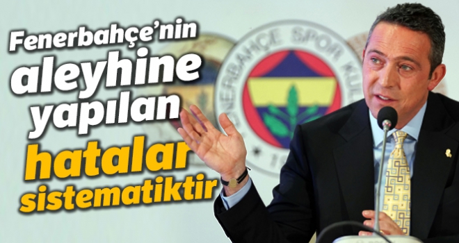 Ali Koç: 'Fenerbahçe'nin aleyhine yapılan hatalar sistematiktir'