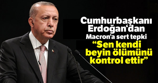 Cumhurbaşkanı Erdoğan'dan Macron'a sert tepki