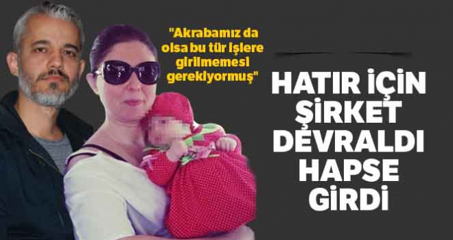 Hatır için şirket devraldı, hapse girdi