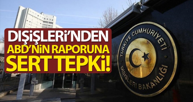 Dışişleri Bakanlığı'ndan ABD'nin raporuna tepki!