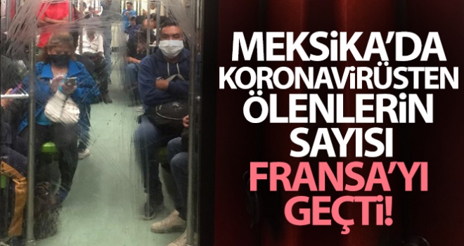 Meksika'da korona virüsten ölenlerin sayısı Fransa'yı geçti