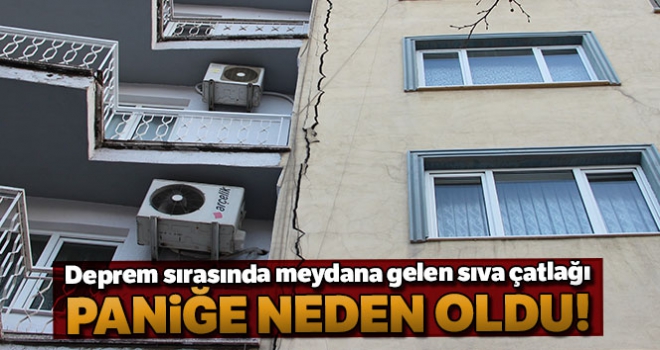 Deprem sırasında meydana gelen sıva çatlağı paniğe neden oldu