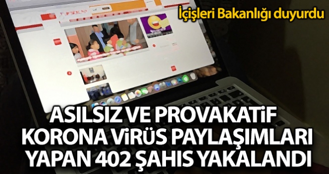 İçişleri Bakanlığı açıkladı: 'Provokatif korona virüs paylaşımları yapan 402 kişi yakalandı'