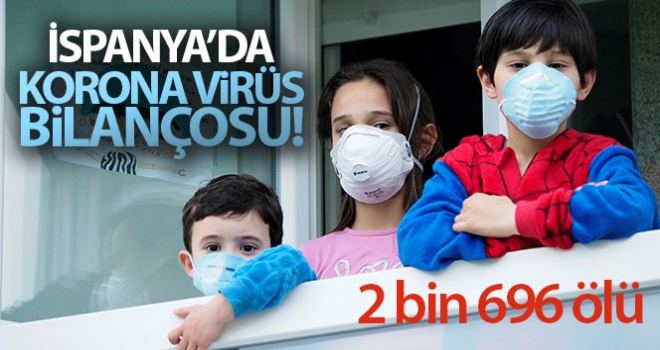 İspanya'da korona virüs bilançosu: 2 bin 696 ölü