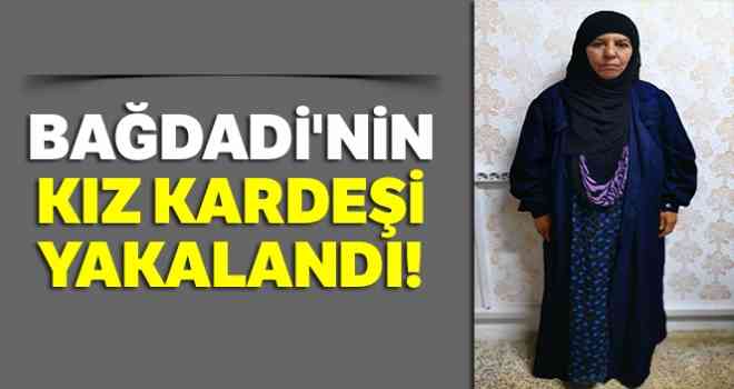 Bağdadi'nin kız kardeşi yakalandı!