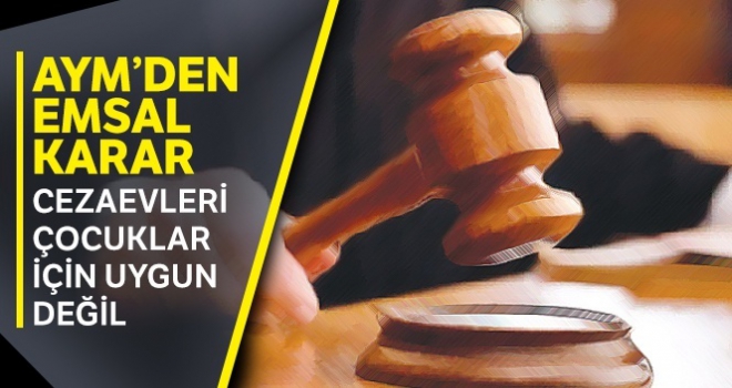 AYM'den emsal karar! Cezaevleri çocuklar için uygun değil