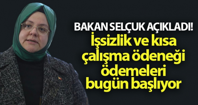 Bakan Selçuk açıkladı! İşsizlik ve kısa çalışma ödeneği ödemeleri bugün başlıyor