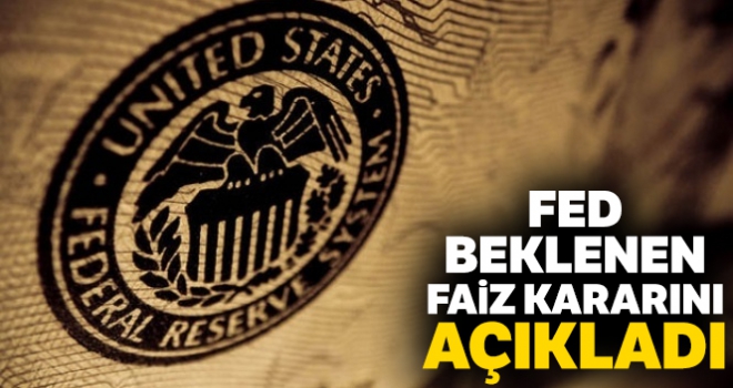 Fed faiz kararını açıkladı