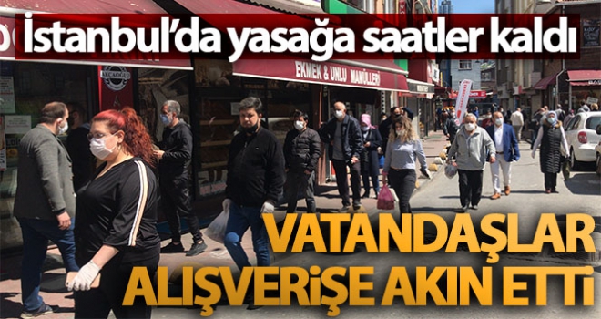 İstanbul'da yasağa saatler kala vatandaşlar alışverişe akın etti