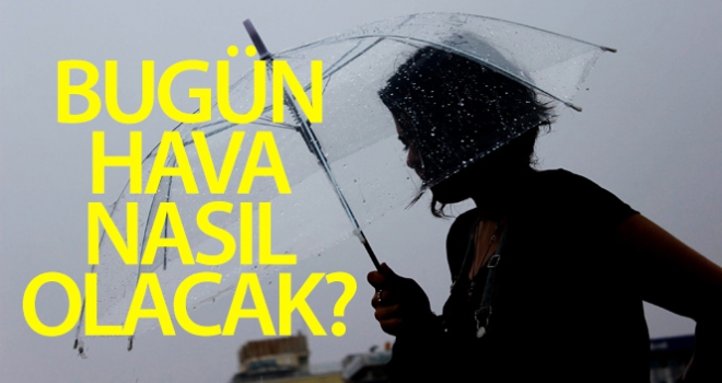 Bugün hava nasıl olacak?