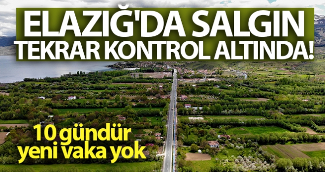 Elazığ'da salgın tekrar kontrol altına alındı, 10 gündür yeni vaka yok