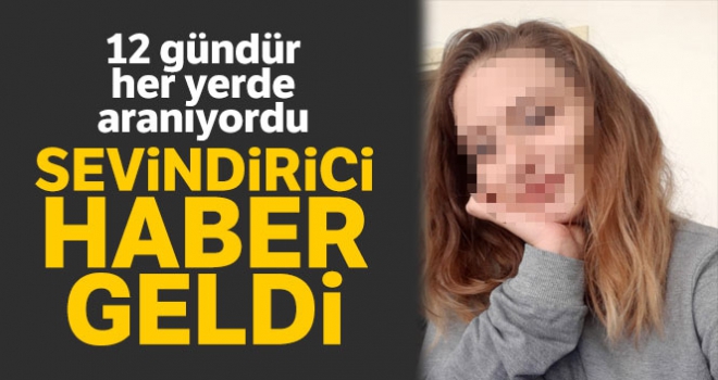 12 gündür kayıp genç kızdan sevindirici haber geldi