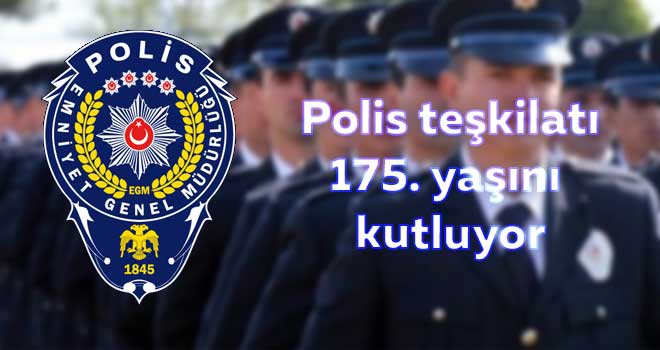 Polis teşkilatı 175. yaşını kutluyor