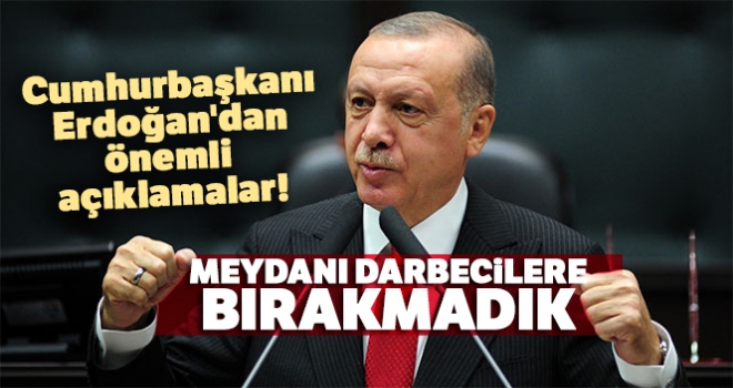 Cumhurbaşkanı Erdoğan'dan önemli açıklamalar! 'Meydanı darbecilere bırakmadık'