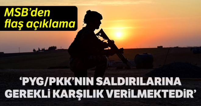 MSB:'PKK/YPG'li teröristlerin saldırılarına meşru müdafaa kapsamında gerekli karşılık verilmektedir'