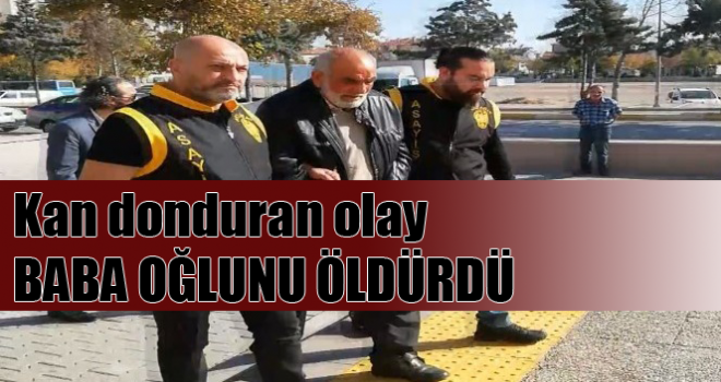 Oğlunu öldüren baba tutuklandı