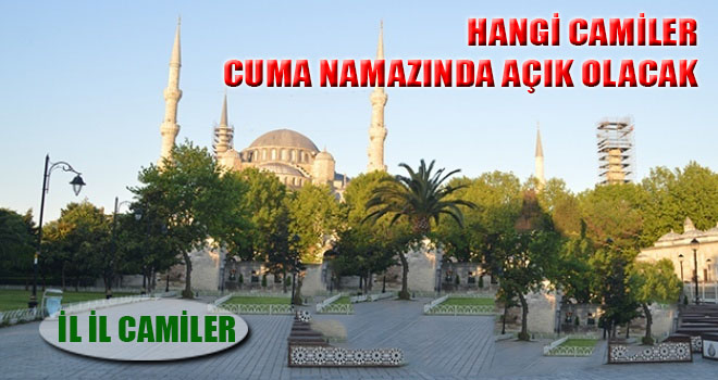 HANGİ CAMİLER CUMA NAMAZINDA AÇIK OLACAK