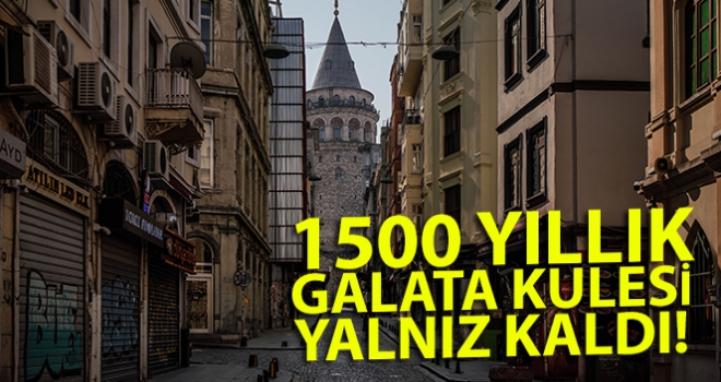 1500 yıllık Galata Kulesi yalnız kaldı