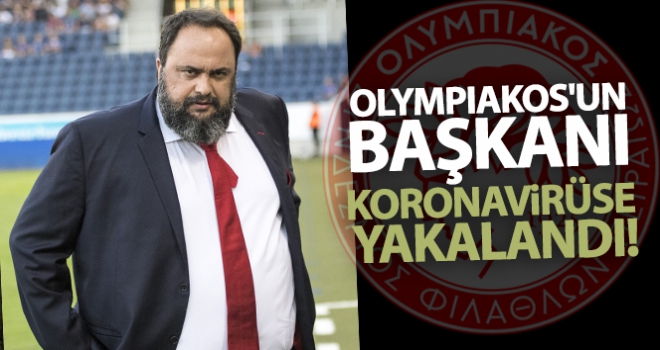 Olympiakos'un başkanı koronavirüse yakalandı!