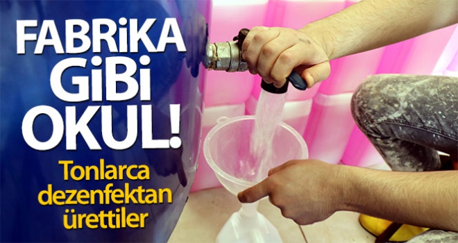 Fabrika gibi okul! Tonlarca dezenfektan ürettiler...