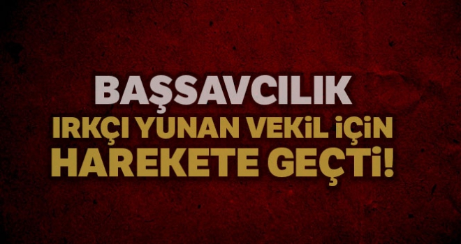 Türk bayrağını yırtan Yunan milletvekili hakkında resen soruşturma