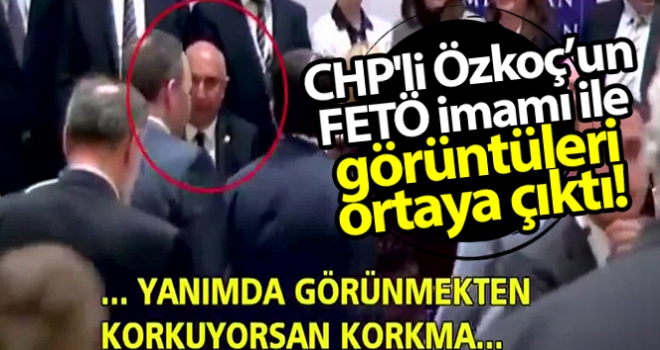 CHP'li Özkoç'un FETÖ imamı Mahmut Yeter'le görüntüleri ortaya çıktı