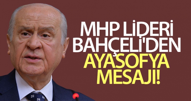 MHP lideri Bahçeli'den Ayasofya mesajı!