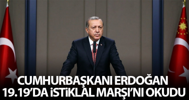 Cumhurbaşkanı Erdoğan, 19.19'da İstiklal Marşı'nı okudu