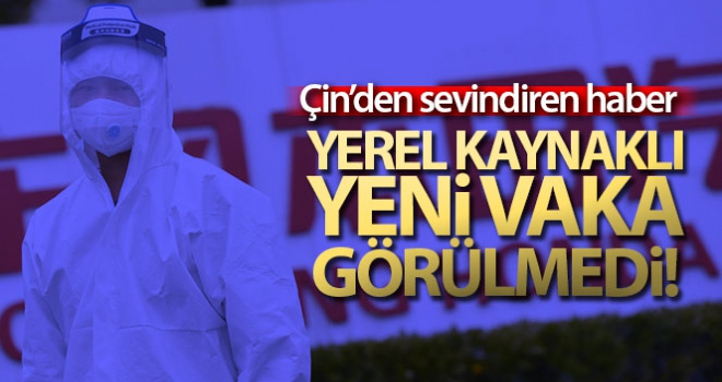 Çin'de yerel kaynaklı korona virüs vakası görülmedi