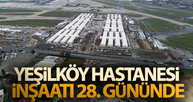 Yeşilköy Hastanesi inşaatı 28. gününde