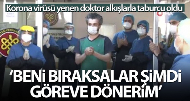 Korona virüsü yenen doktor: 'Beni bıraksalar şimdi göreve dönerim'