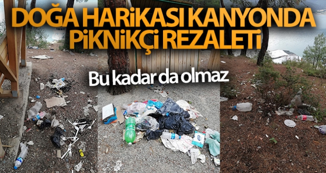 Doğa harikası kanyonda piknikçi rezaleti