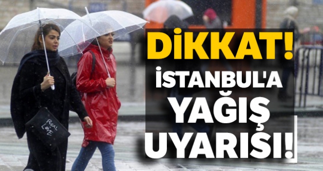 İstanbul'a yağış uyarısı!