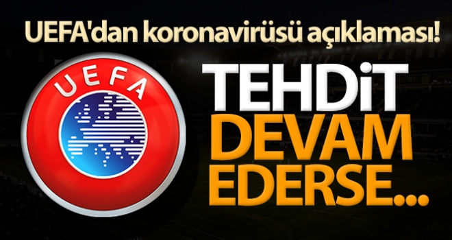 UEFA'dan koronavirüsü açıklaması!