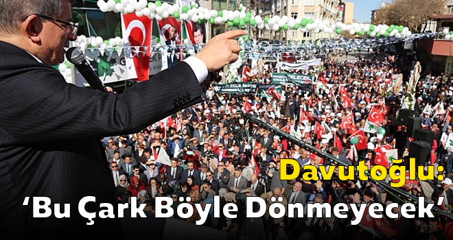 Davutoğlu: ‘Bu Çark Böyle Dönmeyecek’