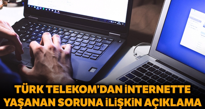 Türk Telekom'dan internet erişiminde yaşanan problemlere ilişkin açıklama