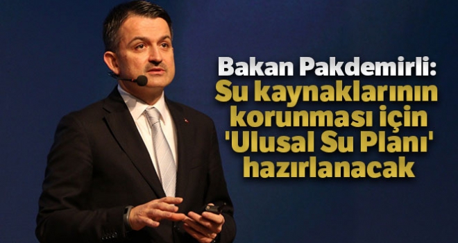 Bakan Pakdemirli: 'Su kaynaklarının korunması için 'Ulusal Su Planı' hazırlanacak'