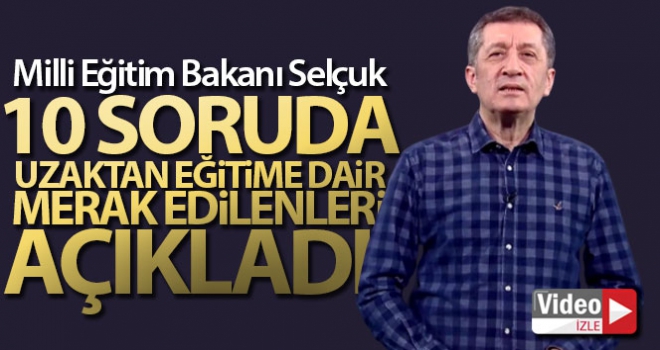 Milli Eğitim Bakanı Selçuk 10 soruda uzaktan eğitime dair merak edilenleri açıkladı