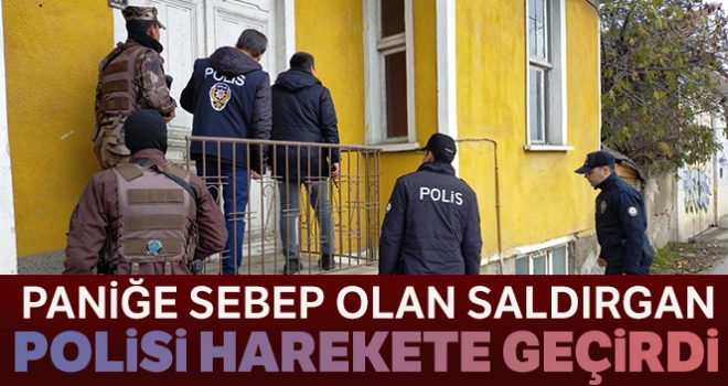 Edirne'de paniğe neden olan saldırgan polisi alarma geçirdi