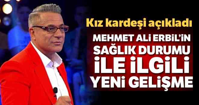 Yoğun bakıma kaldırılan Mehmet Ali Erbil'nin kız kardeşinden açıklama