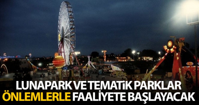 Lunapark ve tematik parklar, temizlik, maske ve mesafe şartıyla 6 Temmuz‘dan itibaren faaliyetlerine başlayabilecek