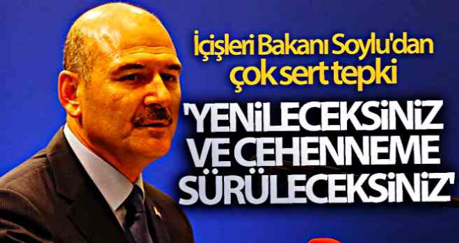 İçişleri Bakanı Soylu'dan çok sert tepki! 'Yenileceksiniz, ve Cehennem'e sürüleceksiniz'