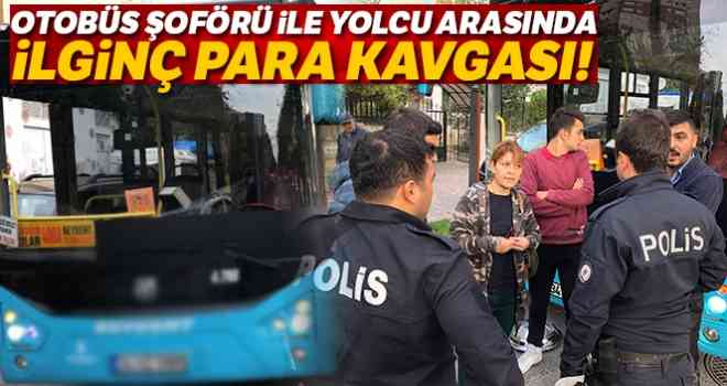 Otobüs şoförü ile yolcu arasında ilginç 'para' kavgası