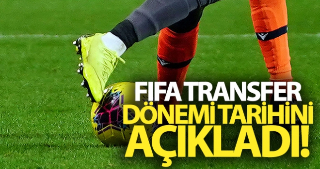 FIFA transfer dönemi tarihini açıkladı!